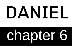 Daniel - Chapter 6